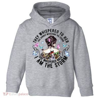 They Whispered to Her She Whispered Back I Am A Storm Toddler Hoodie
