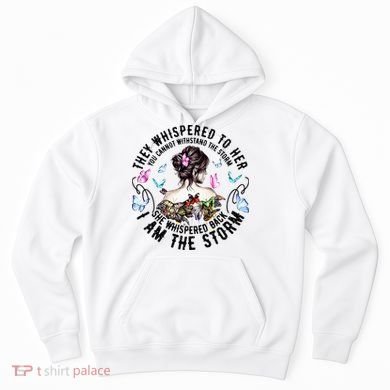 They Whispered to Her She Whispered Back I Am A Storm Hoodie