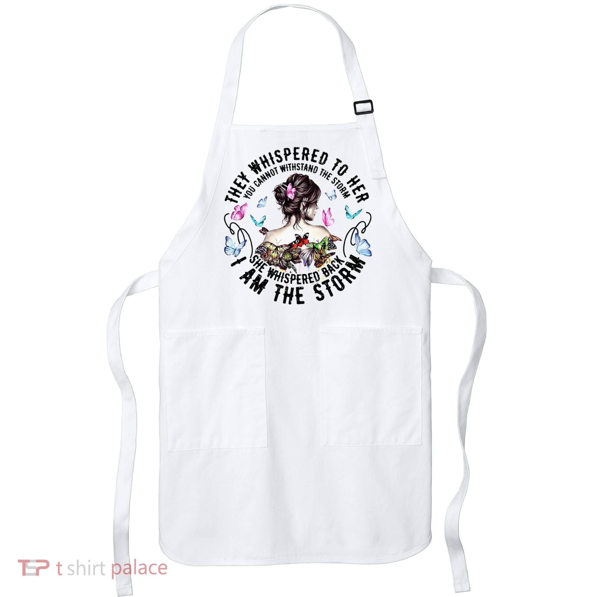 They Whispered to Her She Whispered Back I Am A Storm Apron