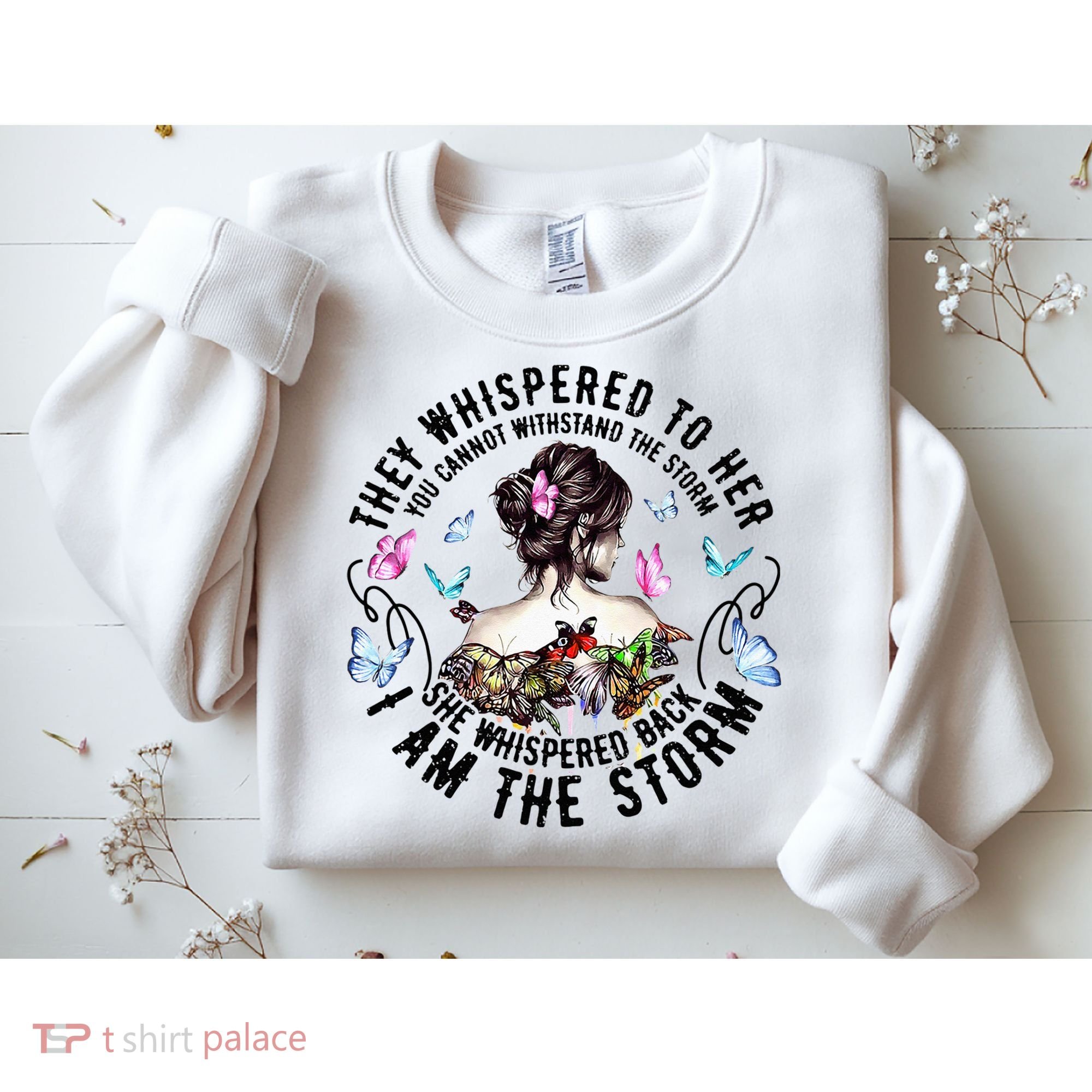 They Whispered to Her She Whispered Back I Am A Storm Sweatshirt