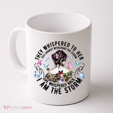 They Whispered to Her She Whispered Back I Am A Storm Coffee Mug