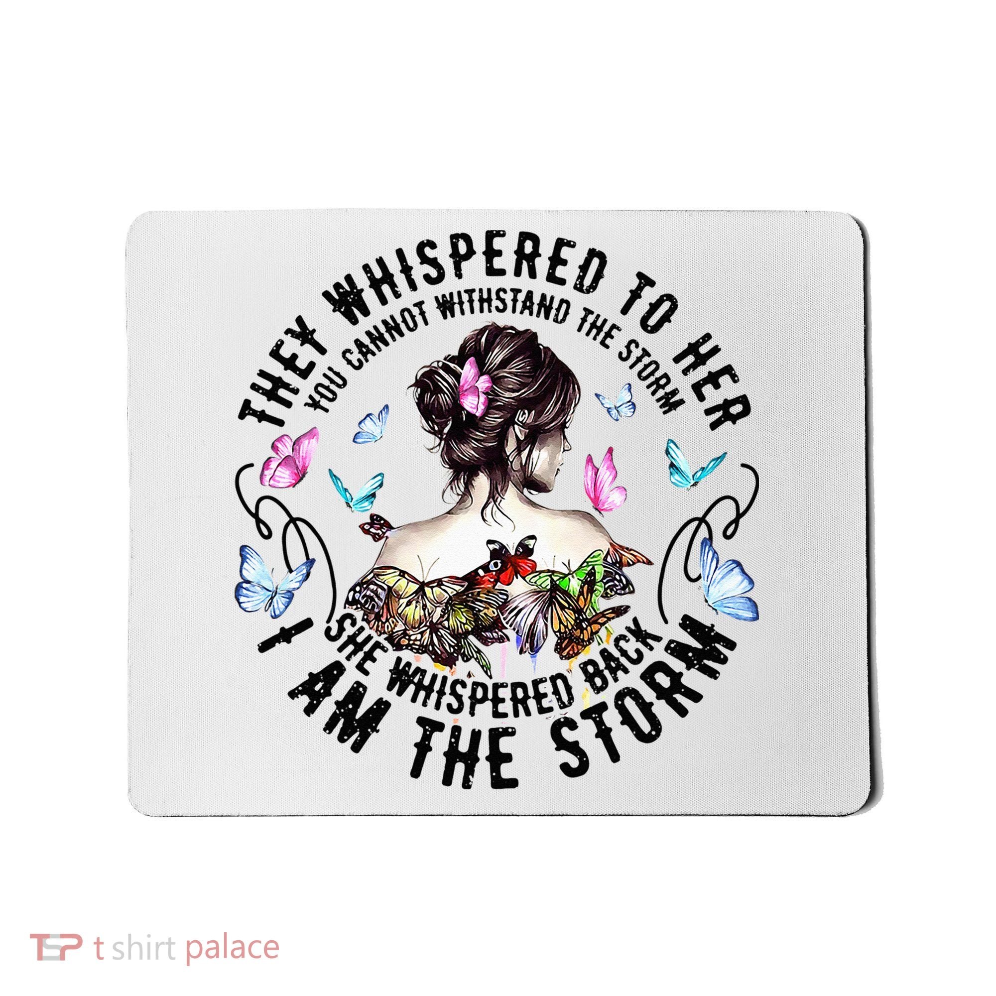 They Whispered to Her She Whispered Back I Am A Storm Mousepad