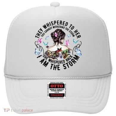 They Whispered to Her She Whispered Back I Am A Storm Hat