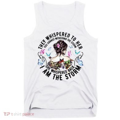 They Whispered to Her She Whispered Back I Am A Storm Tank Top