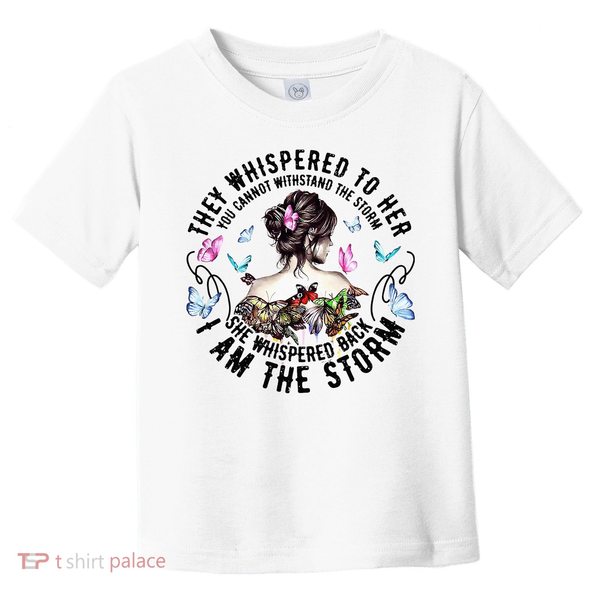 They Whispered to Her She Whispered Back I Am A Storm Toddler T-Shirt
