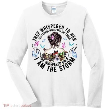 They Whispered to Her She Whispered Back I Am A Storm Women's Long Sleeve Shirt