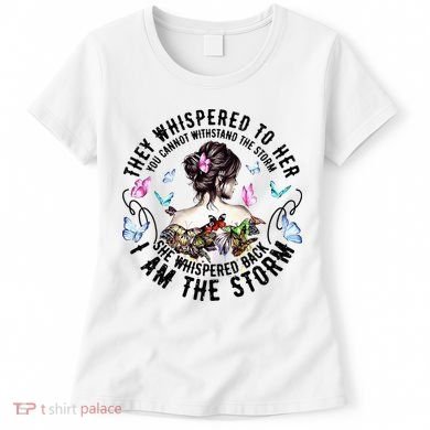 They Whispered to Her She Whispered Back I Am A Storm Women's T-Shirt