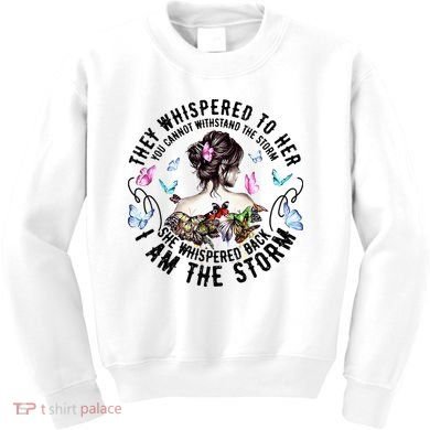 They Whispered to Her She Whispered Back I Am A Storm Kids Sweatshirt