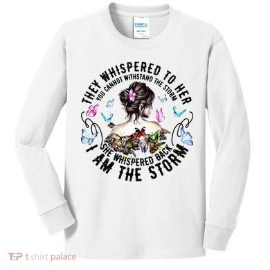 They Whispered to Her She Whispered Back I Am A Storm Kids Long Sleeve Shirt