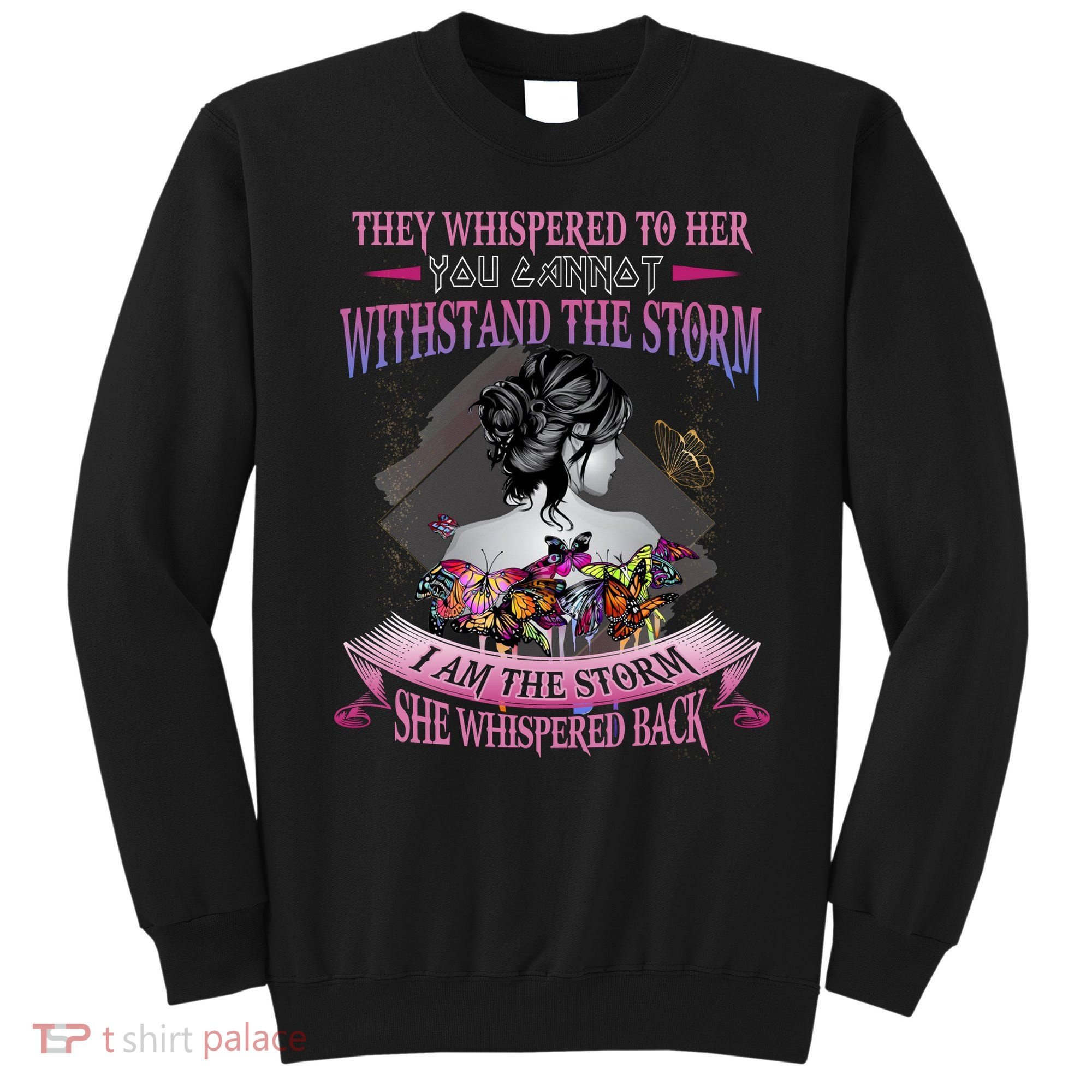 They Whispered To Her You Cannot Withstand The Storm Positive Motivational Upl Sweatshirt