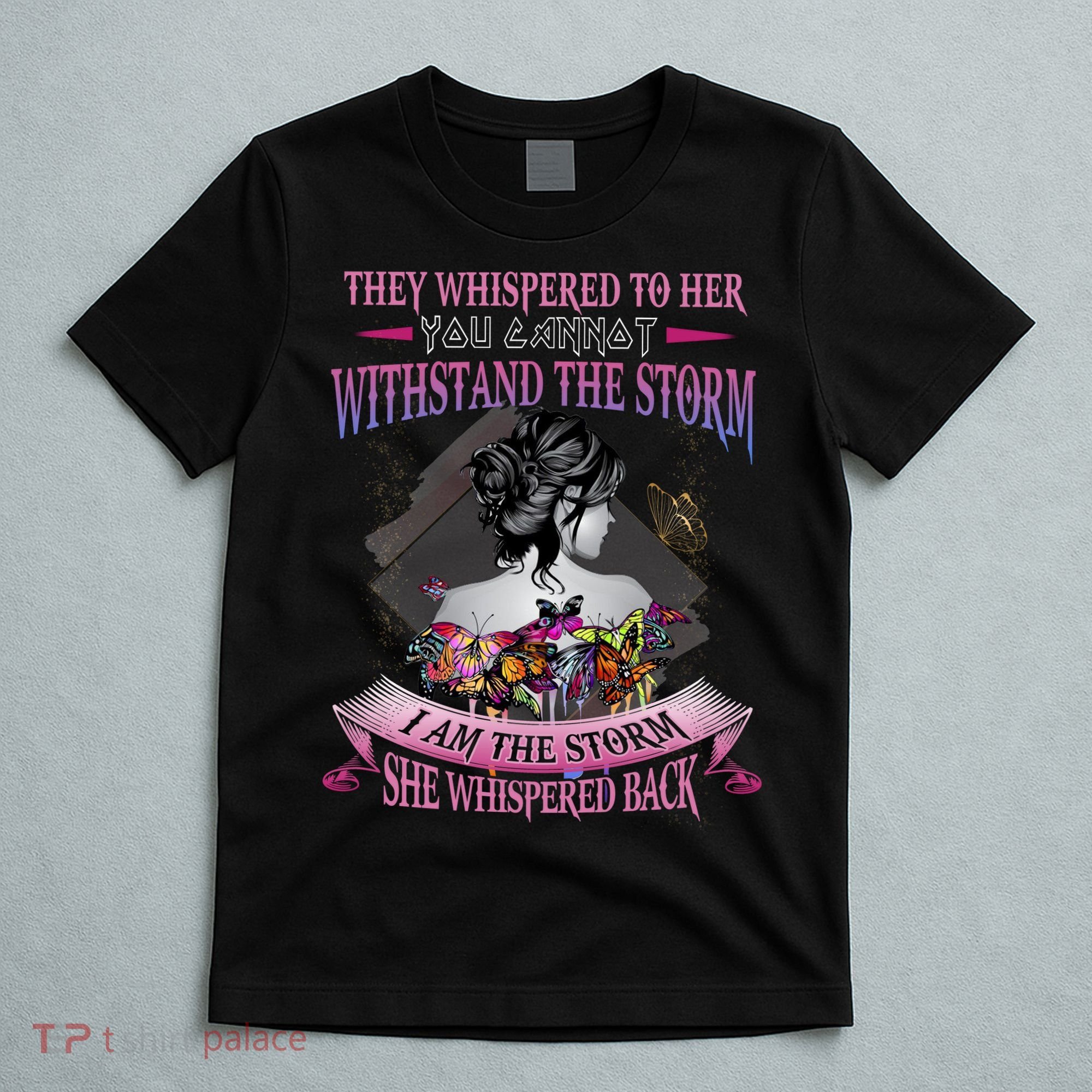 They Whispered To Her You Cannot Withstand The Storm Positive Motivational Upl T-Shirt