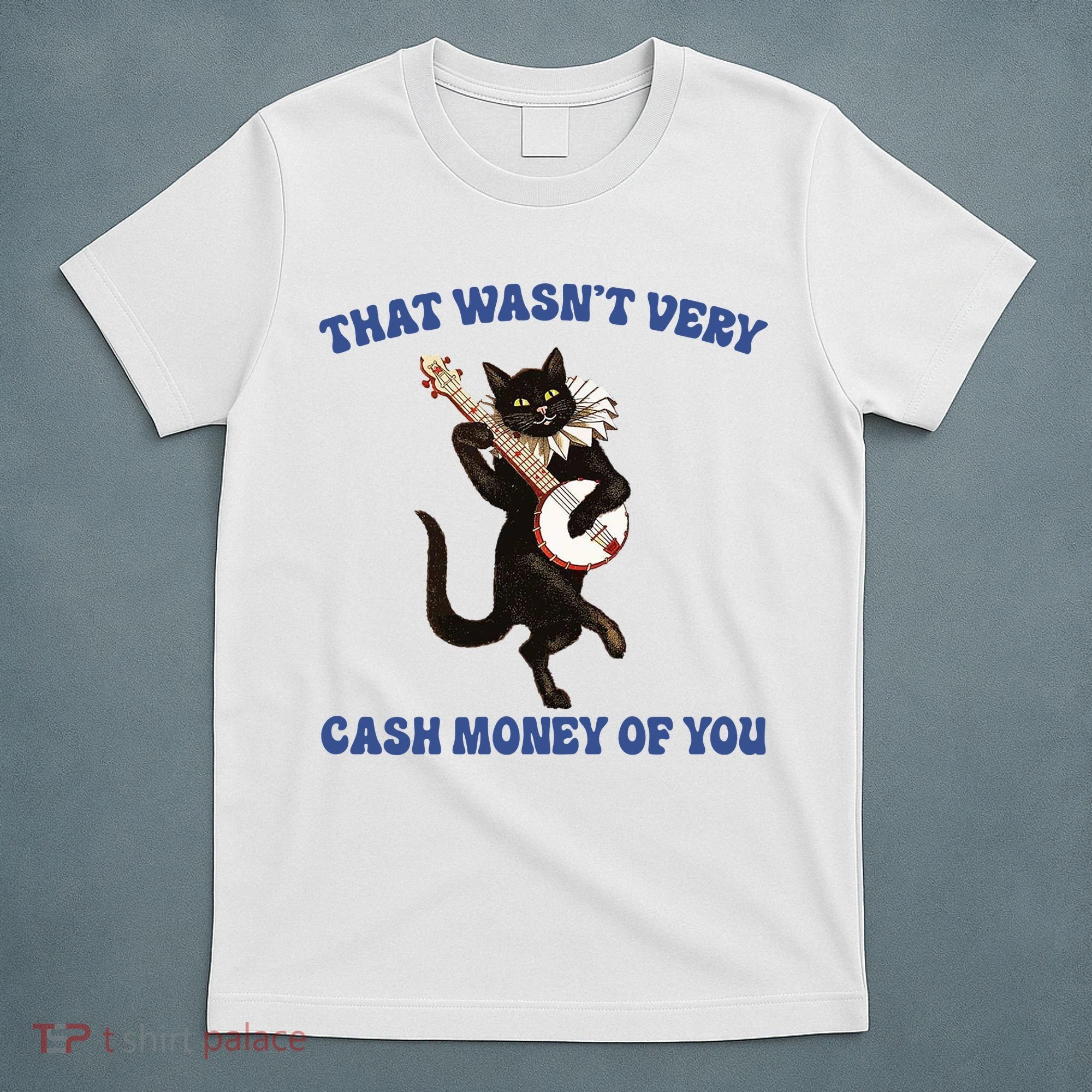 That WasnT Very Cash Money Of You T-Shirt