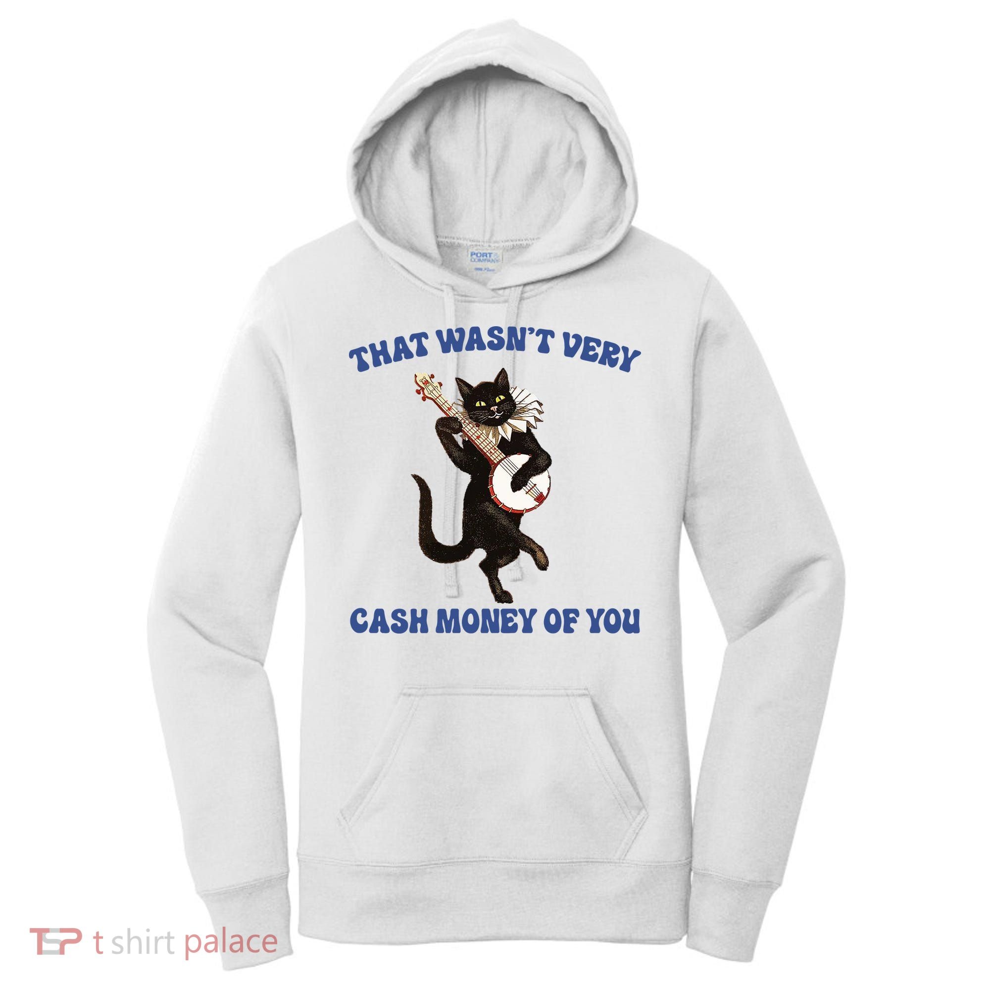 That WasnT Very Cash Money Of You Women's Hoodie