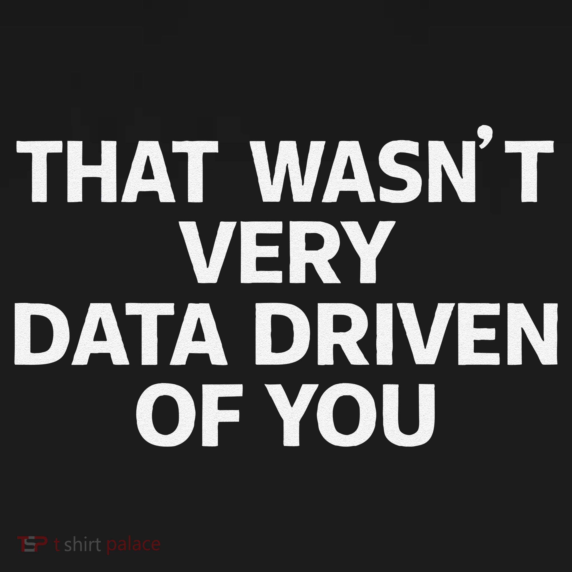 That WasnT Very Data Driven Of You Funny Data Analyst Geek Apron