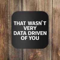 That WasnT Very Data Driven Of You Funny Data Analyst Geek Coaster thumb 0