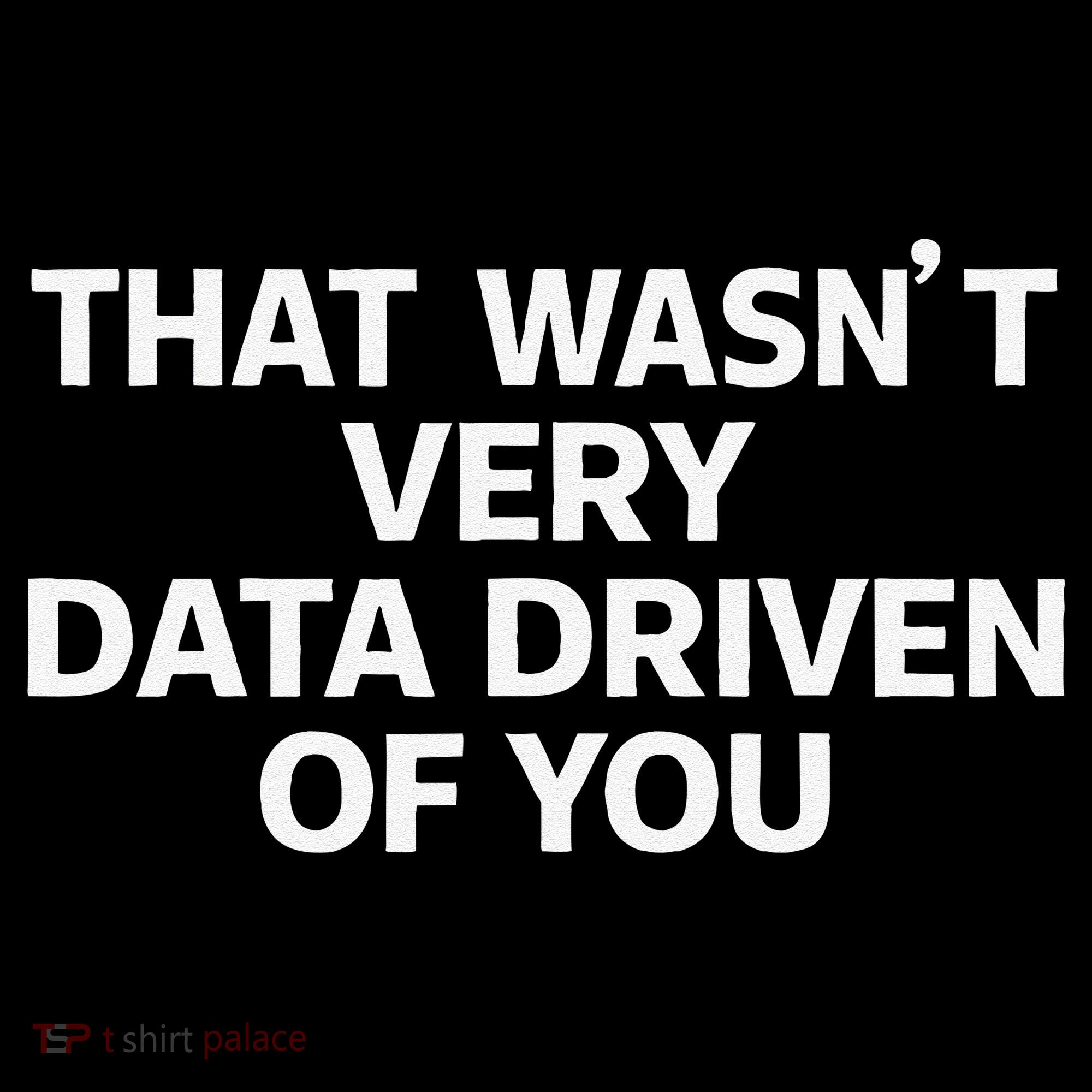 That WasnT Very Data Driven Of You Funny Data Analyst Geek Women's Hoodie