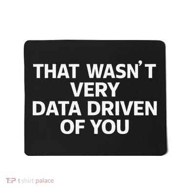 That WasnT Very Data Driven Of You Funny Data Analyst Geek Mousepad