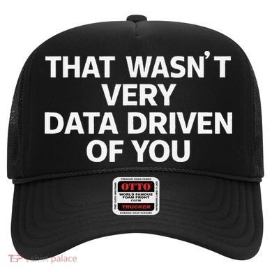 That WasnT Very Data Driven Of You Funny Data Analyst Geek Hat