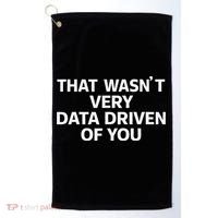 That WasnT Very Data Driven Of You Funny Data Analyst Geek Golf Towel thumb 0