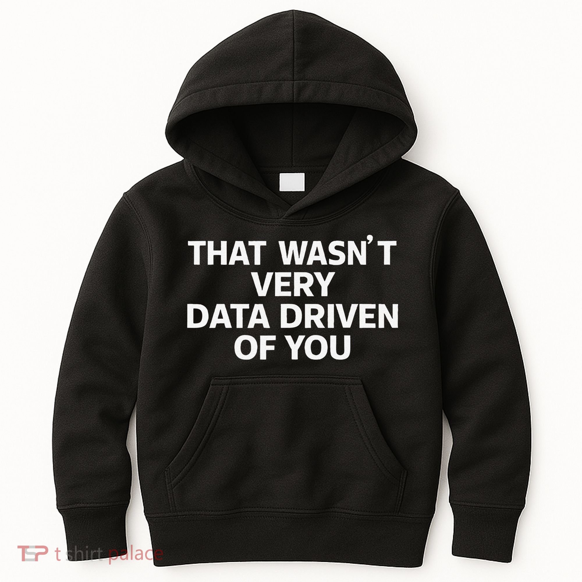 That WasnT Very Data Driven Of You Funny Data Analyst Geek Kids Hoodie