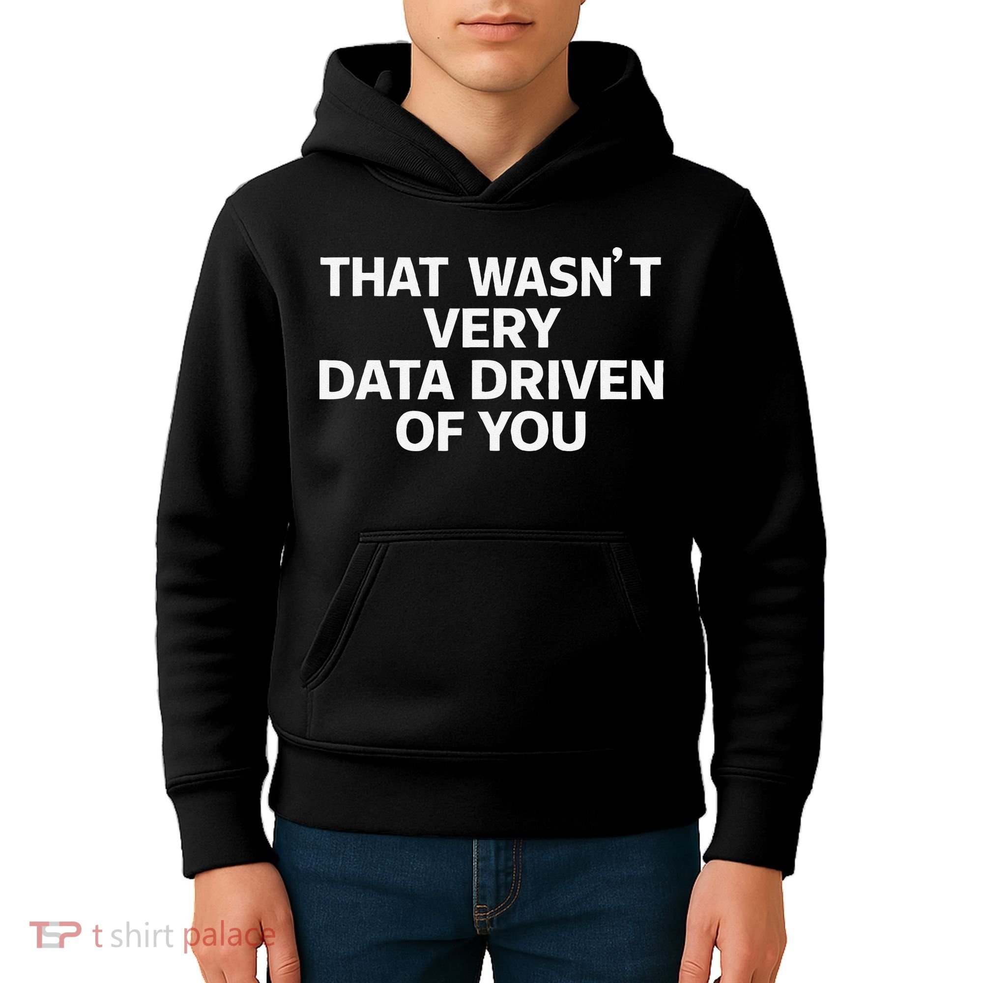 That WasnT Very Data Driven Of You Funny Data Analyst Geek Kids Hoodie