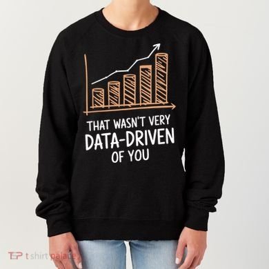 That WasnT Very Data Driven Of You Funny Data Driven Women's Sweatshirt