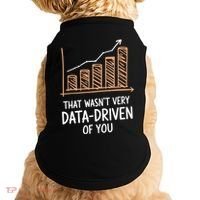 That WasnT Very Data Driven Of You Funny Data Driven Doggie Tank thumb 0