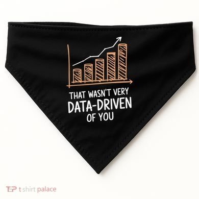 That WasnT Very Data Driven Of You Funny Data Driven USA-Made Doggie Bandana