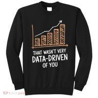 That WasnT Very Data Driven Of You Funny Data Driven Sweatshirt thumb 0