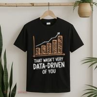 That WasnT Very Data Driven Of You Funny Data Driven T-Shirt thumb 2