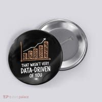 That WasnT Very Data Driven Of You Funny Data Driven Button thumb 0