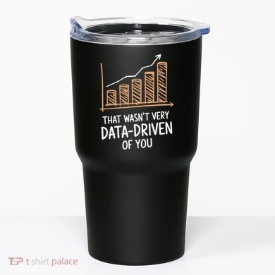 That WasnT Very Data Driven Of You Funny Data Driven Tumbler