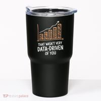 That WasnT Very Data Driven Of You Funny Data Driven Tumbler thumb 0