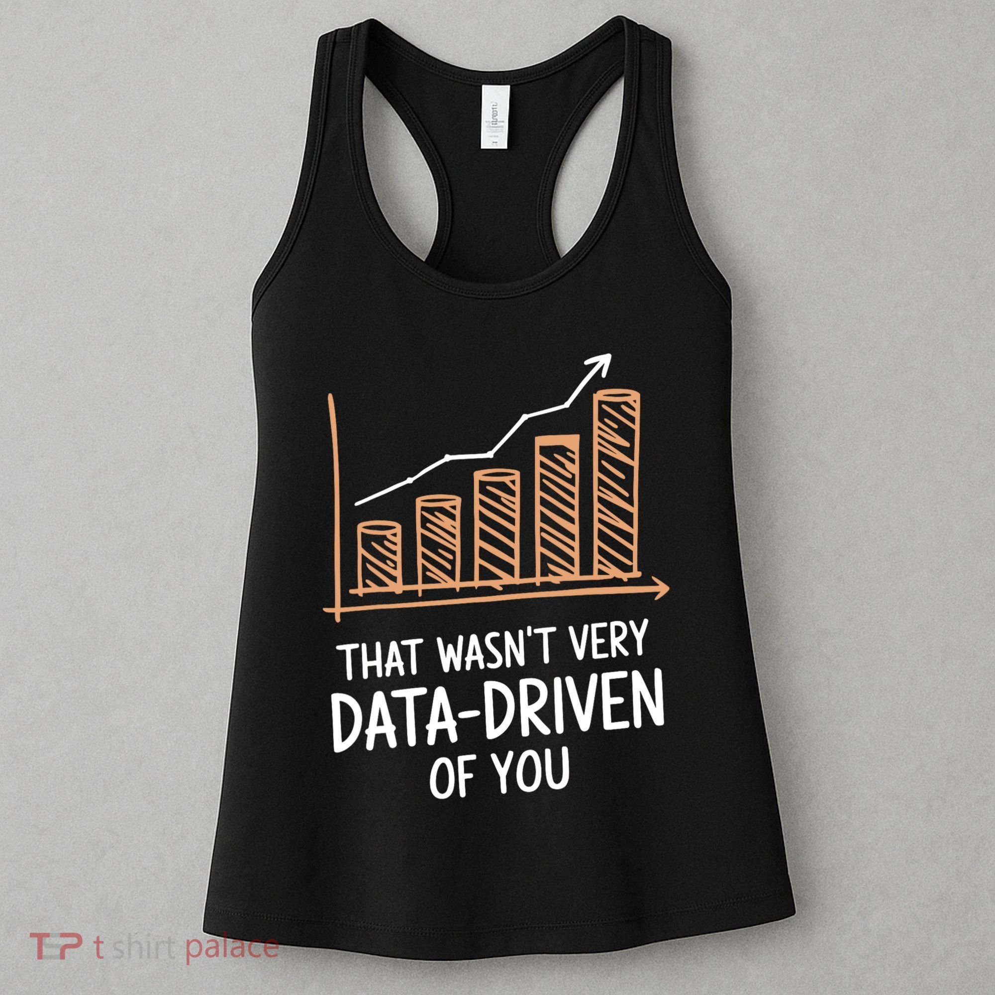 That WasnT Very Data Driven Of You Funny Data Driven Women's Tank Top