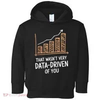 That WasnT Very Data Driven Of You Funny Data Driven Toddler Hoodie thumb 0