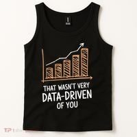 That WasnT Very Data Driven Of You Funny Data Driven Tank Top thumb 2