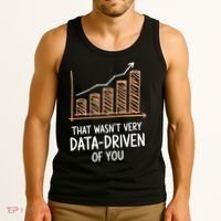 That WasnT Very Data Driven Of You Funny Data Driven Tank Top thumb 3
