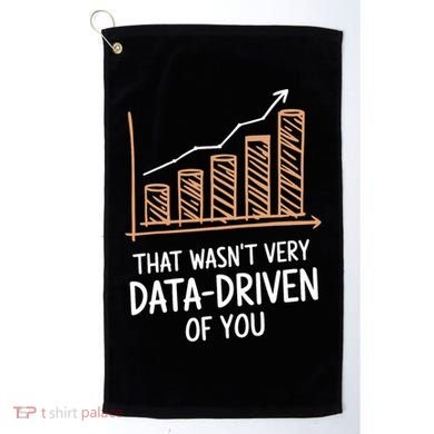 That WasnT Very Data Driven Of You Funny Data Driven Golf Towel