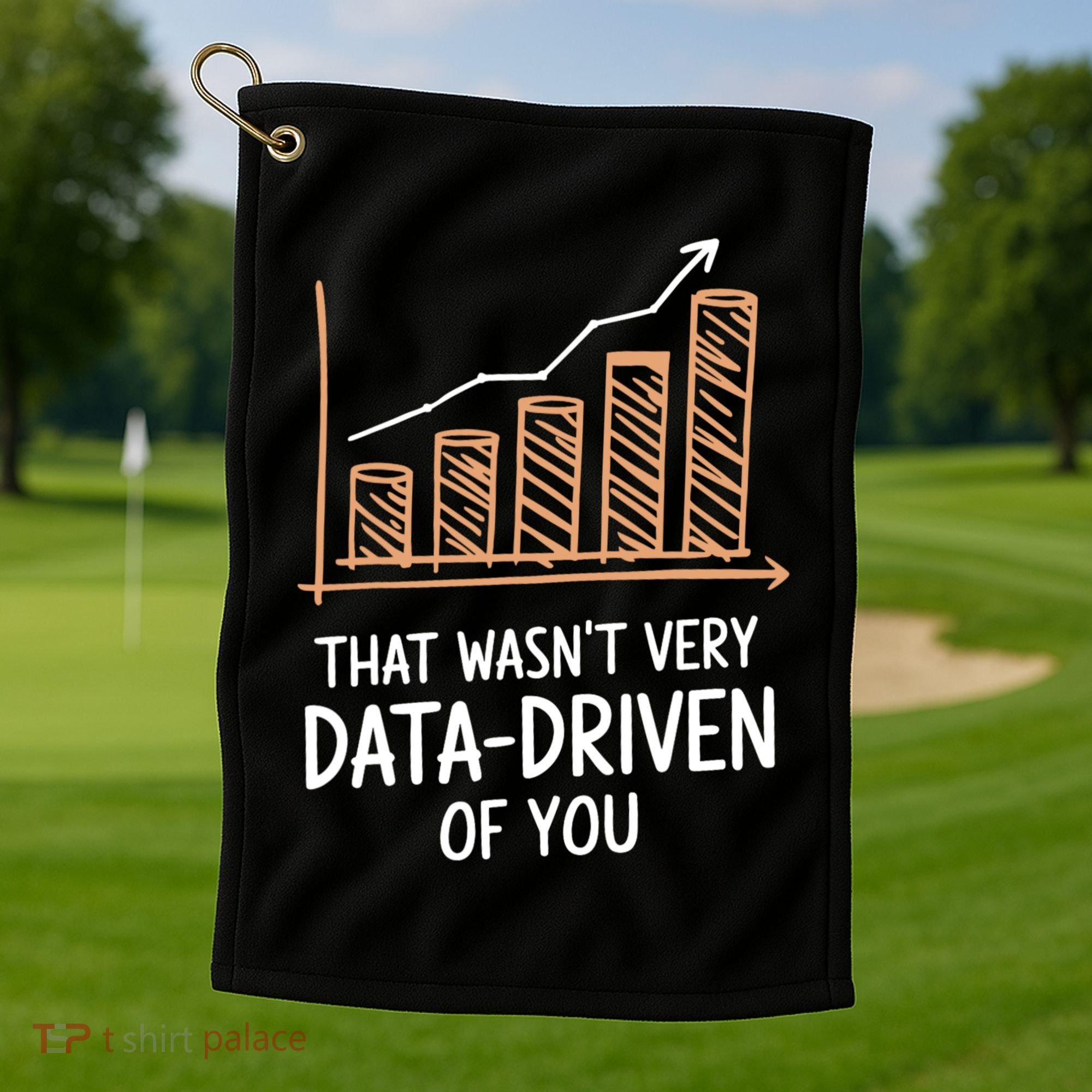 That WasnT Very Data Driven Of You Funny Data Driven Golf Towel