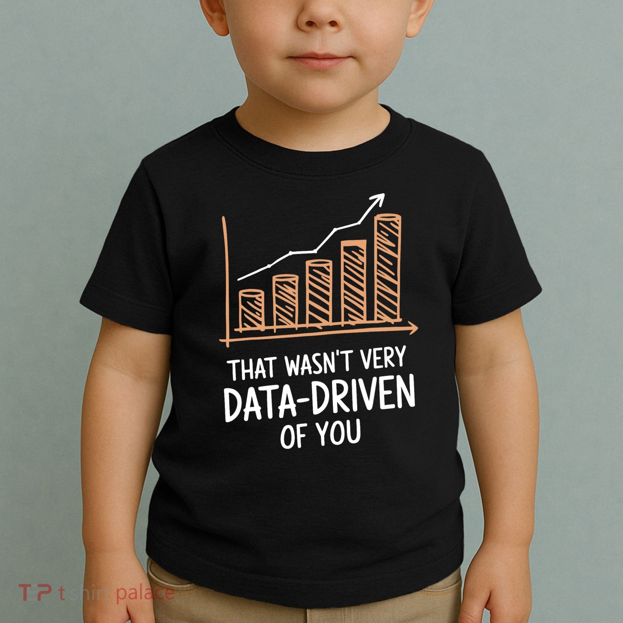 That WasnT Very Data Driven Of You Funny Data Driven Toddler T-Shirt