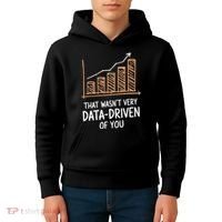 That WasnT Very Data Driven Of You Funny Data Driven Kids Hoodie thumb 4