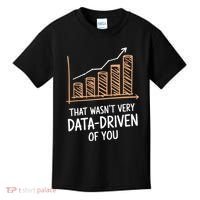 That WasnT Very Data Driven Of You Funny Data Driven Kids T-Shirt thumb 0