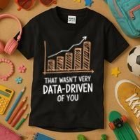 That WasnT Very Data Driven Of You Funny Data Driven Kids T-Shirt thumb 3