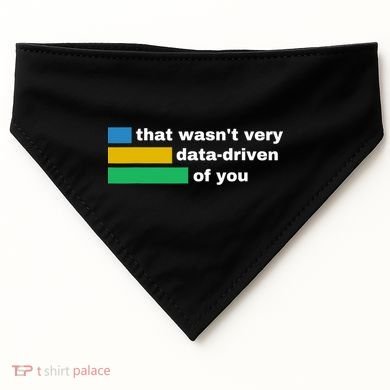 That WasnT Very Data Driven Of You Funny Data Analyst Geek USA-Made Doggie Bandana