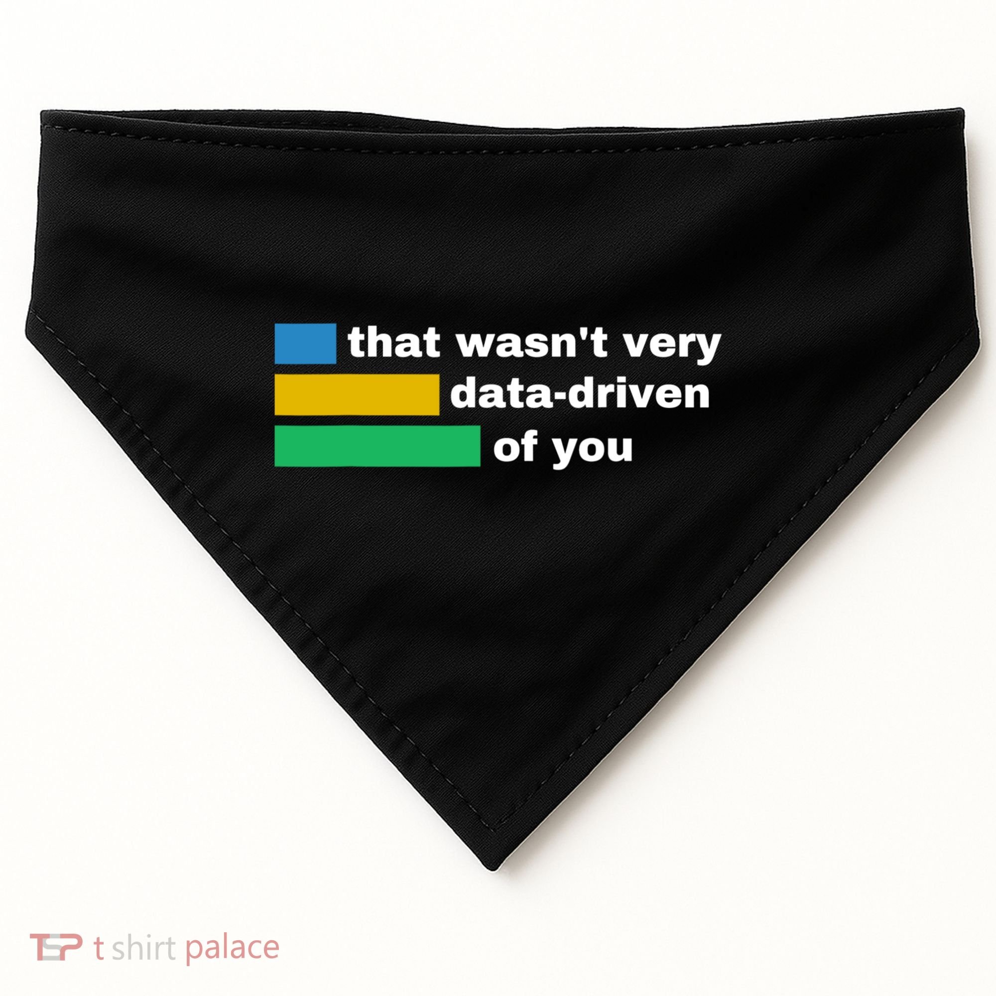 That WasnT Very Data Driven Of You Funny Data Analyst Geek USA-Made Doggie Bandana
