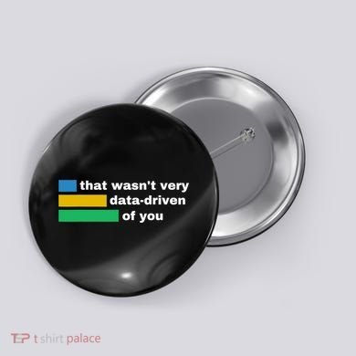 That WasnT Very Data Driven Of You Funny Data Analyst Geek Button
