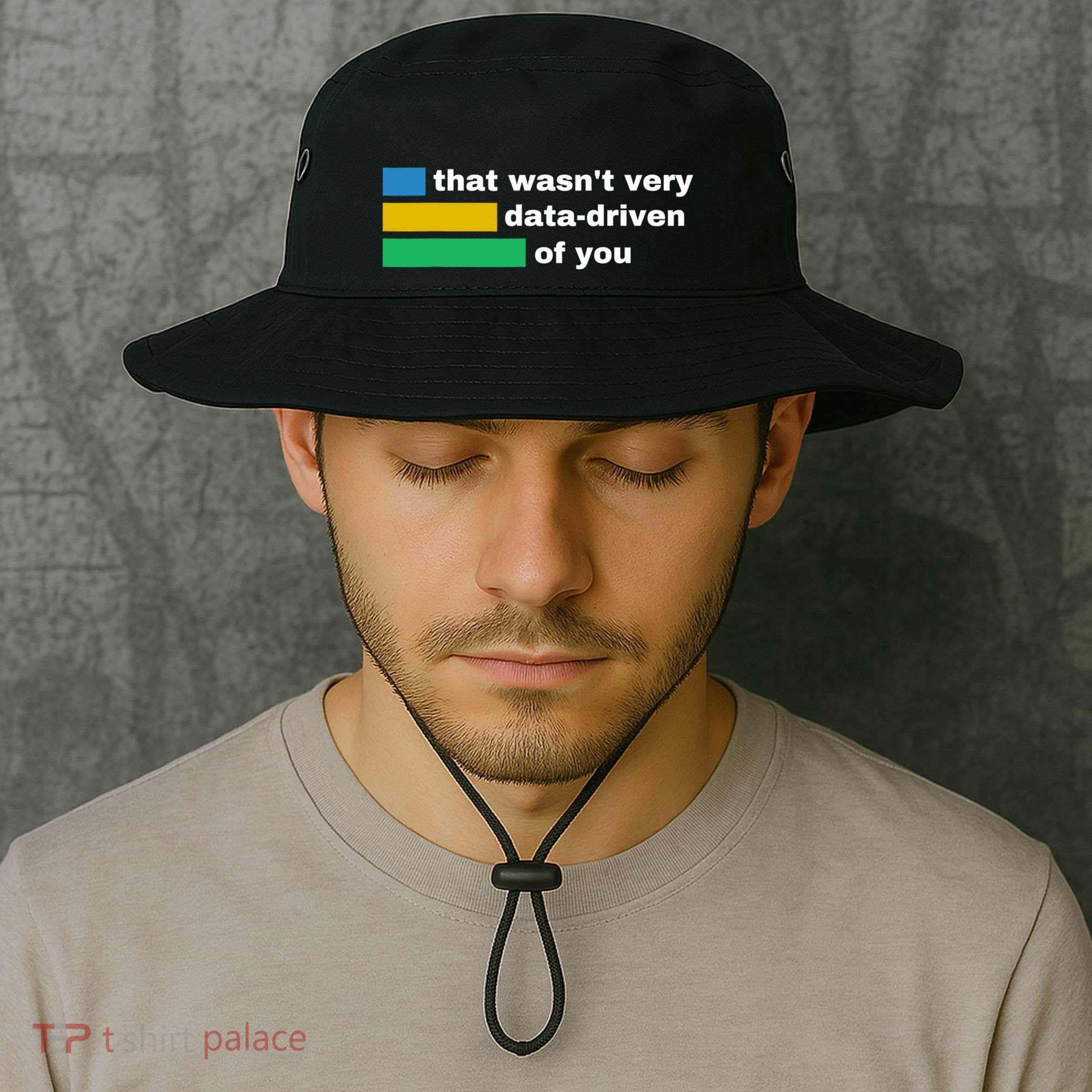 That WasnT Very Data Driven Of You Funny Data Analyst Geek Bucket Hat