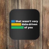 That WasnT Very Data Driven Of You Funny Data Analyst Geek Coaster thumb 0