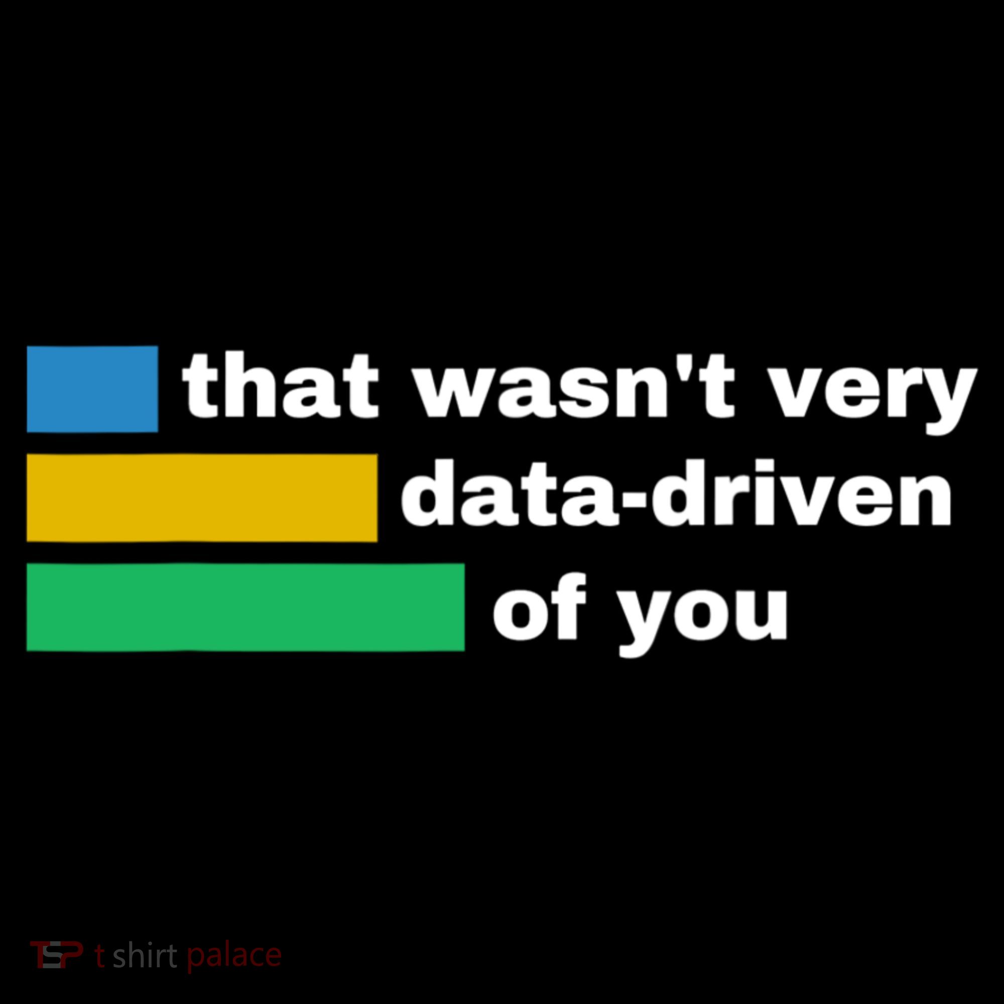 That WasnT Very Data Driven Of You Funny Data Analyst Geek Women's Hoodie