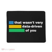 That WasnT Very Data Driven Of You Funny Data Analyst Geek Mousepad thumb 0